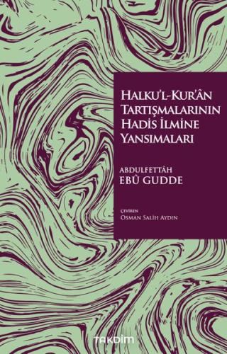 Halku'l-Kur'an Tartışmalarının Hadis İlmine Yansımaları | Kitap Ambarı