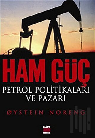 Ham Güç: Petrol Politikaları ve Pazarı | Kitap Ambarı