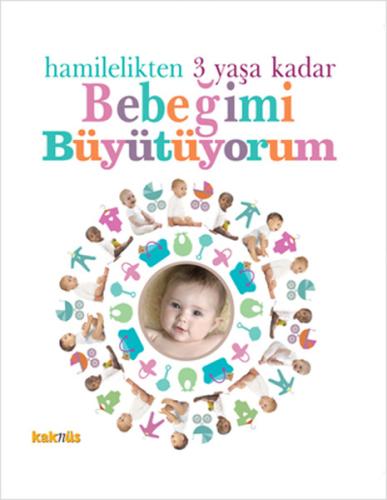 Hamilelikten 3 Yaşa Kadar Bebeğimi Büyütüyorum (Ciltli) | Kitap Ambarı