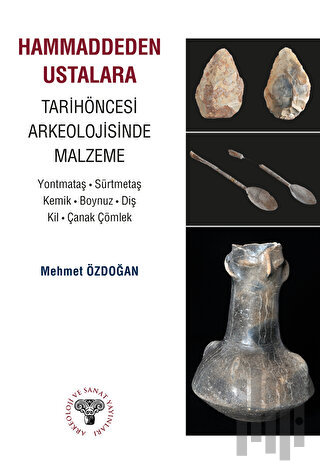 Hammaddeden Ustalara Tarihöncesi Arkeolojisinde Malzeme | Kitap Ambarı