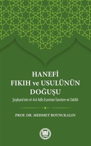 Hanefi Fıkıh ve Usulünün Doğuşu - Şeybani'nin el-Asl Adlı Eserinin Tanıtım ve Tahlili