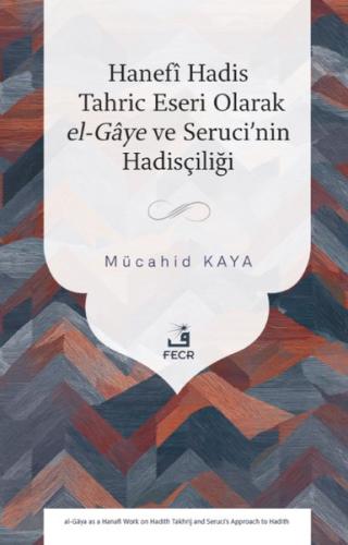 Hanefi Hadis Tahric Eseri Olarak el - Gaye ve Seruci'nin Hadisçiliği |
