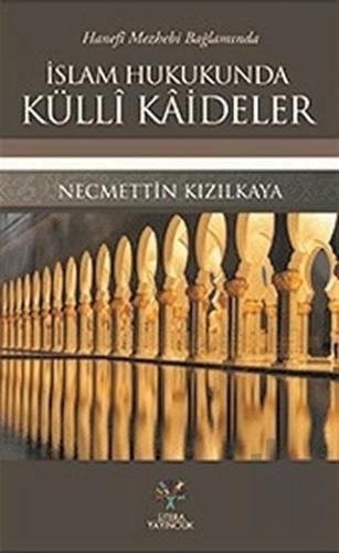 Hanefi Mezhebi Bağlamında İslam Hukukunda Külli Kaideler | Kitap Ambar