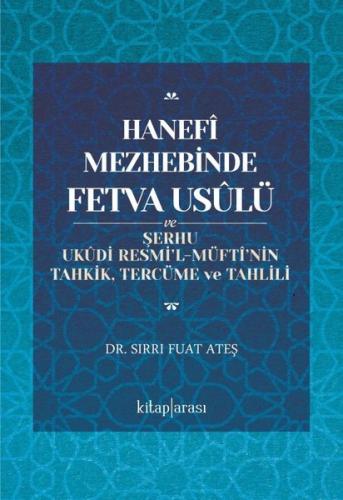Hanefi Mezhebinde Fetva Usulü ve Şerhu Ukudi Resmi'l - Müfti'nin Tahki