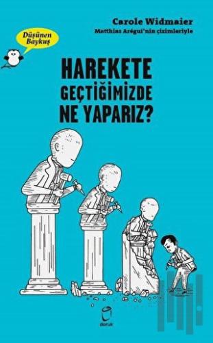 Harekete Geçtiğimizde Ne Yaparız? - Düşünen Baykuş