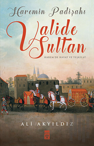 Haremin Padişahı Valide Sultan | Kitap Ambarı