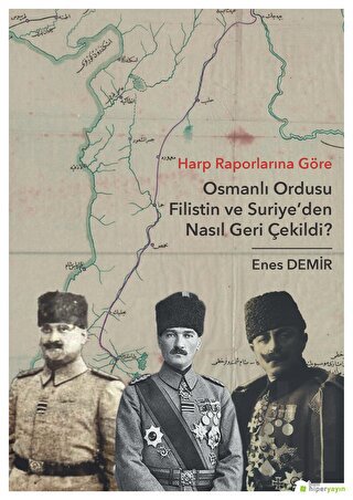 Harp Raporlarına Göre Osmanlı Ordusu Filistin ve Suriye'den Nasıl Geri Çekildi?