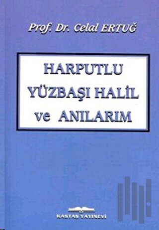 Harputlu Yüzbaşı Halil ve Anılarım