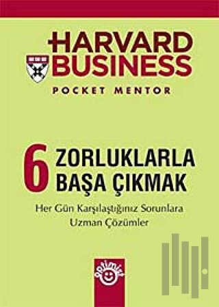 Harvard Business 6 - Zorluklarla Başa Çıkmak | Kitap Ambarı