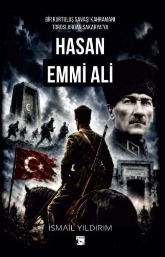 Hasan Emmi Ali Bir Kurtuluş Savaşı Kahramanı Toroslardan Sakarya'ya | 