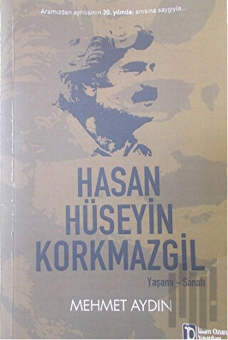 Hasan Hüseyin Korkmazgil : Yaşamı - Sanatı