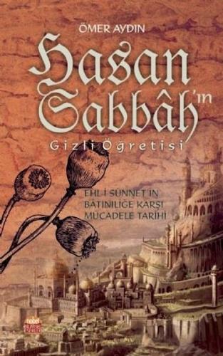 Hasan Sabbah'ın Gizli Öğretisi-Ehli-i Sünnet'in Batıniliğe Karşı Mücadele Tarihi