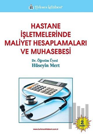 Hastane İşletmelerinde Maliyet Hesaplamaları ve Muhasebesi