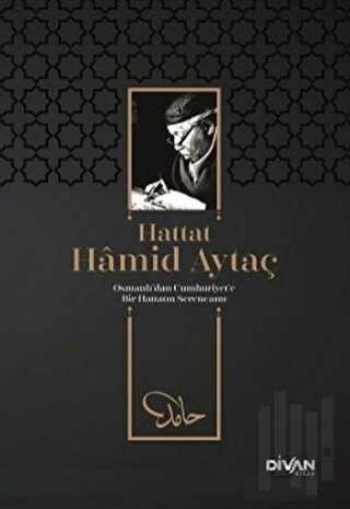 Hattat Hamid Aytaç - Osmanlı’dan Cumhuriyete Bir Hattatın Serencamı (C
