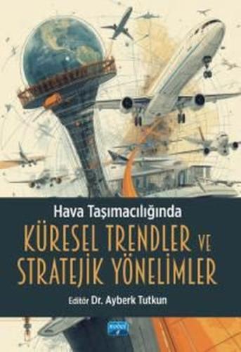 Hava Taşımacılığında Küresel Trendler ve Stratejik Yönelimler | Kitap 