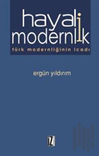 Hayali Modernlik Türk Modernliğinin İcadı | Kitap Ambarı