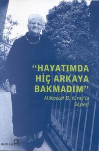 Hayatımda Hiç Arkaya Bakmadım - Mübeccel B. Kıray'la Söyleşi