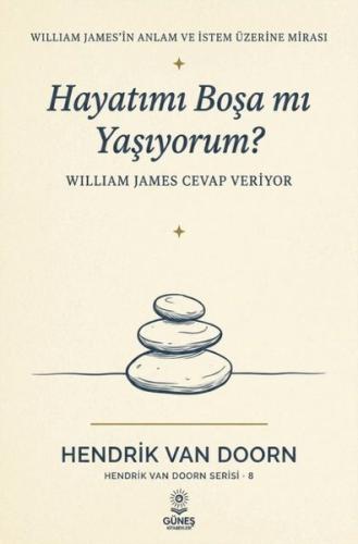 Hayatımı Boşa mı Yaşıyorum? William James Cevap Veriyor