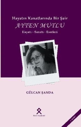 Hayatın Kanatlarında Bir Şair: Ayten Mutlu - Hayatı - Sanatı - Eserleri