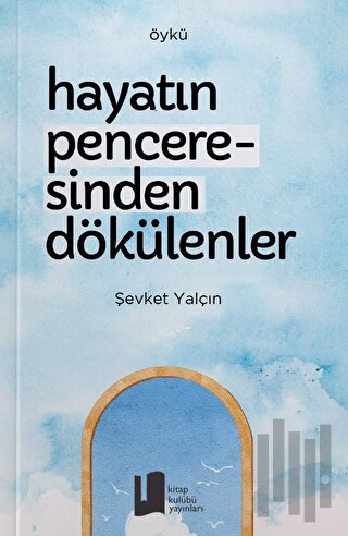 Hayatın Penceresinden Dökülenler