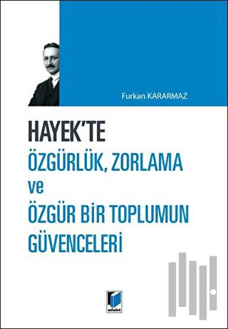 Hayek'te Özgürlük, Zorlama ve Özgür Bir Toplumun Güvenceleri