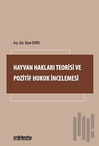 Hayvan Hakları Teorisi ve Pozitif Hukuk İncelemesi