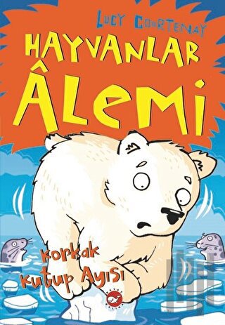 Hayvanlar Alemi 5 - Korkak Kutup Ayısı | Kitap Ambarı