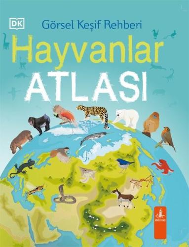 Hayvanlar Atlası - Görsel Keşif Rehberi (Ciltli) | Kitap Ambarı