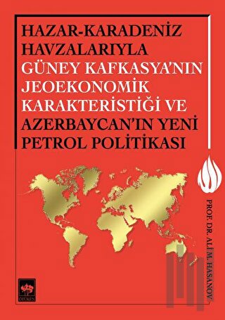 Hazar - Karadeniz Havzalarıyla Güney Kafkasya'nın Jeoekonomik Karakter