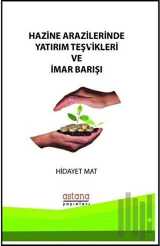 Hazine Arazilerinde Yatırım Teşvikleri ve İmar Barışı