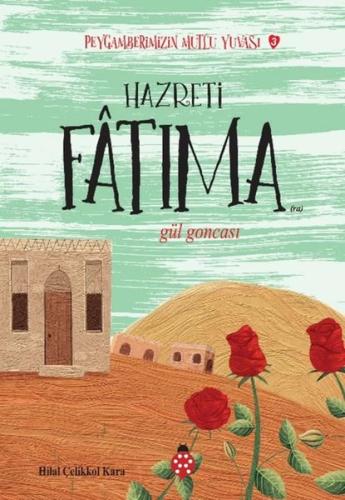 Hazreti Fatıma - Gül Goncası - Peygamberimizin Mutlu Yuvası 3 | Kitap 