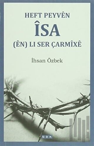 Heft Peyven İsa (en) Li Ser Çarmixe | Kitap Ambarı