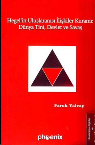 Hegel'in Uluslararası İlişkiler Kuramı : Dünya Tini Devlet ve Savaş | 