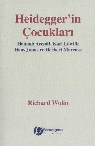 Heidegger'İn Çocukları - Hannah Arendt, Karl Löwith, Hans Jonas Ve Herbert Marcuse