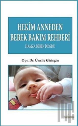Hekim Anneden Bebek Bakım Rehberi : Hamza Bebek Doğdu | Kitap Ambarı