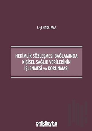 Hekimlik Sözleşmesi Bağlamında Kişisel Sağlık Verilerinin İşlenmesi ve Korunması