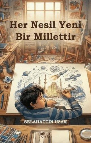 Her Nesil Yeni Bir Millettir