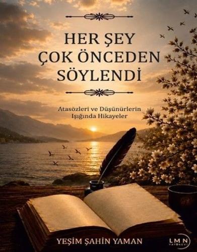 Her Şey Çok Önceden Söylendi - Atasözleri ve Düşünürlerin Işığında Hik