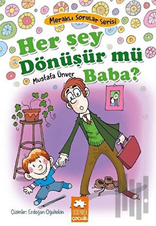 Her Şey Dönüşür Mü Baba? - Meraklı Sorular Serisi