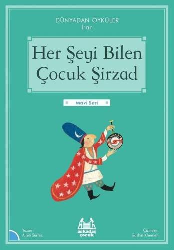 Her Şeyi Bilen Çocuk Şirzad - Dünyadan Öyküler İran - Mavi Seri