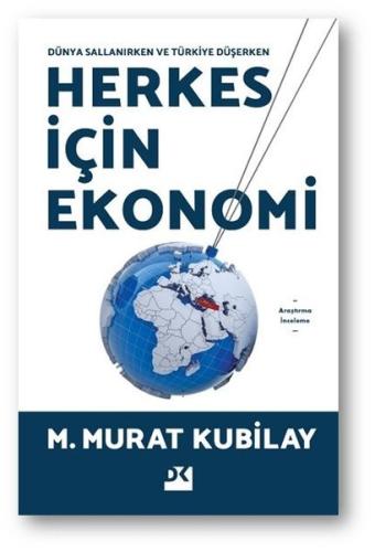 Herkes İçin Ekonomi - Dünya Sallanırken ve Türkiye Düşerken