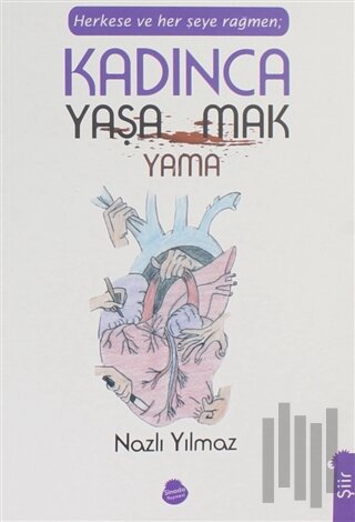 Herkese ve Her Şeye Rağmen Kadınca Yaşamak Yaşayamamak