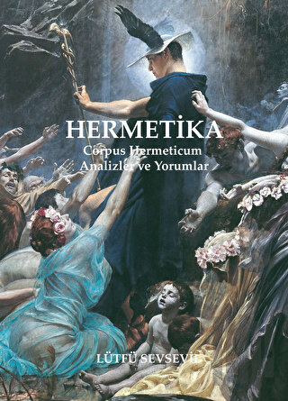 Hermetika: Corpus Hermeticum - Analizler ve Yorumlar