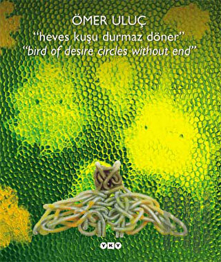 Heves Kuşu Durmaz Döner - Bird Of Desire Circles Without End (Ciltli)