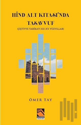 Hind Alt Kıtası'nda Tasavvuf - Çiştiyye Tarikatı 12 - 15. Yüzyıllar