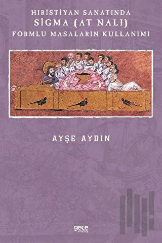 Hıristiyan Sanatında Sigma (At Nalı) Formlu Masaların Kullanımı