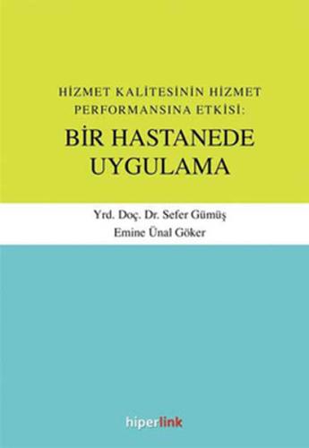 Hizmet Kalitesinin Hizmet Performansına Etkisi:Bir Hastanede Uygulama