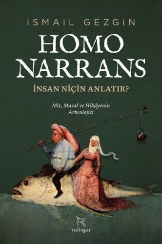 Homo Narrans: İnsan Niçin Anlatır? - Mit, Masal ve Hikayenin Arkeoloji