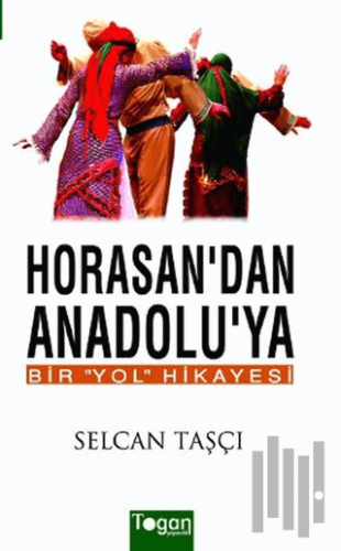 Horasan’dan Anadolu’ya Bir Yol Hikayesi