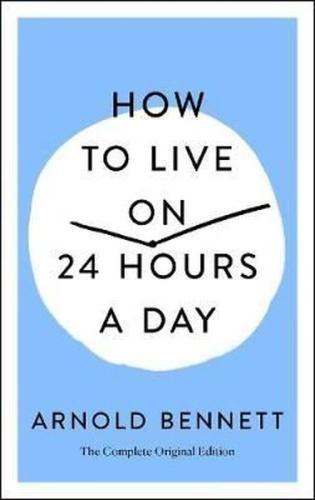 How to Live on 24 Hours a Day : The Complete Original Edition | Kitap 